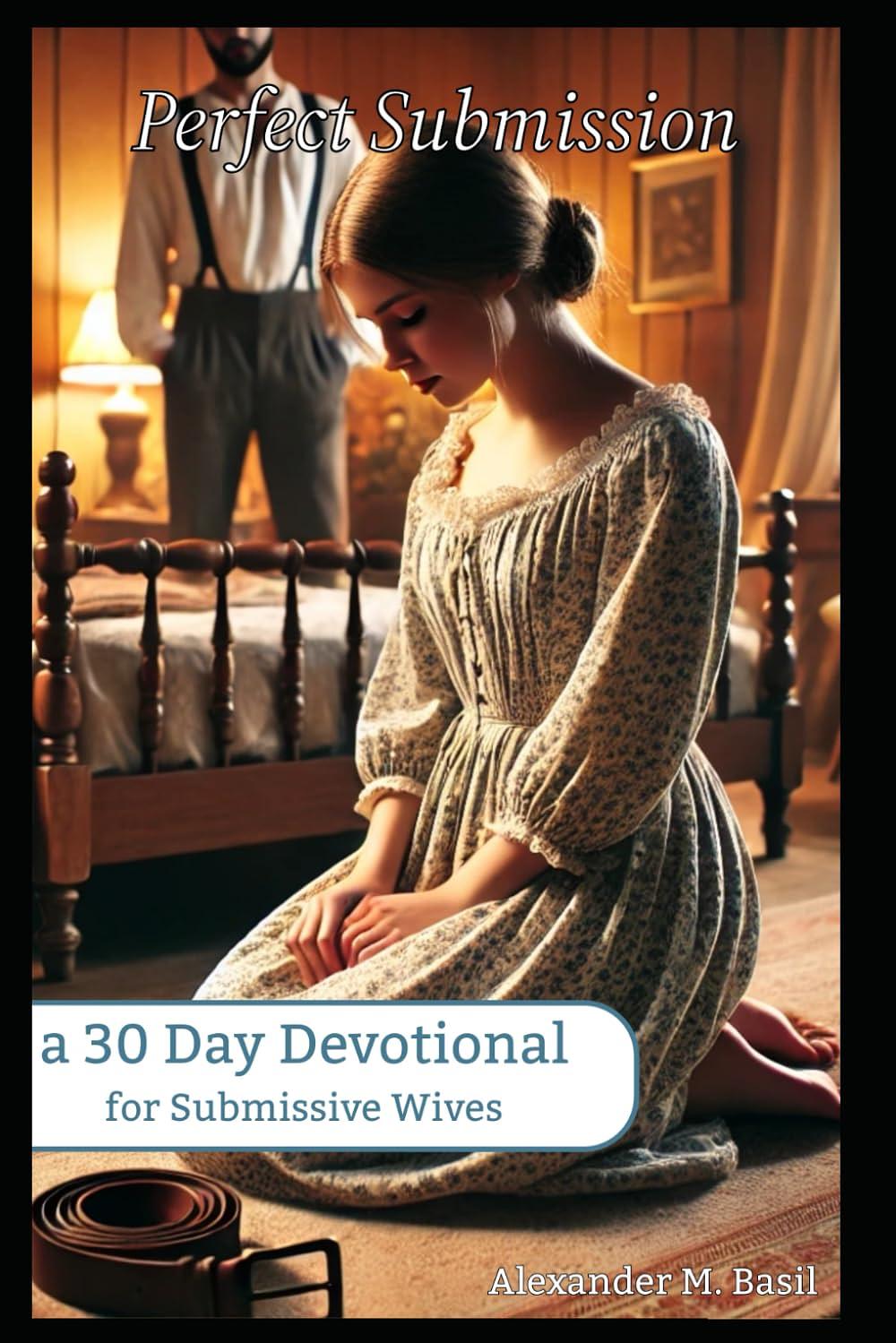 Perfect Submission: a 30 Day Devotional for Submissive Wives